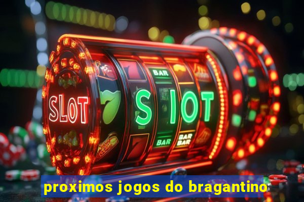 proximos jogos do bragantino